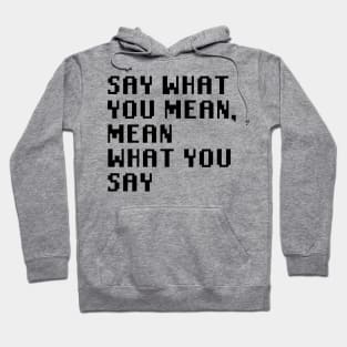 Say What You Mean, Mean What You Say Hoodie